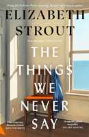 Libro in inglese The Things We Never Say Elizabeth Strout