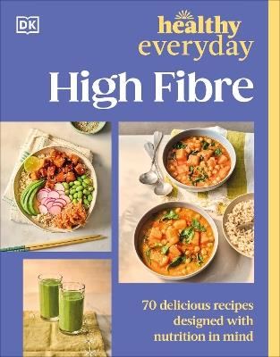 Healthy Everyday High Fibre: 70 Delicious Recipes Designed with Nutrition in Mind - DK - cover