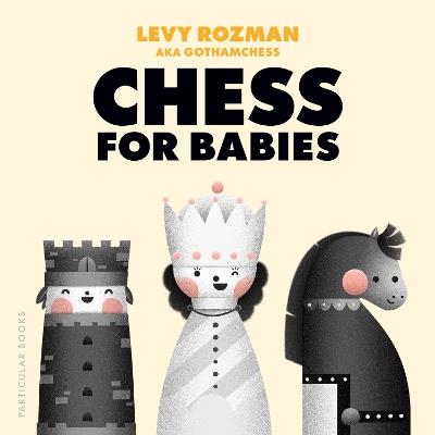Chess for Babies - Levy Rozman,GothamChess - cover