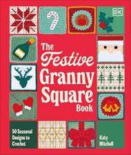 The Festive Granny Square Book: 50 Seasonal Designs to Crochet