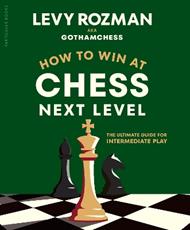 How to Win at Chess, Next Level: The Ultimate Guide for Intermediate Play