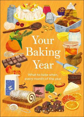 Your Baking Year: What to Bake When, Every Month of the Year - DK - cover