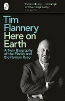 Here on Earth: A Twin Biography of the Planet and the Human Race - Tim Flannery - cover