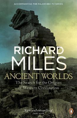 Ancient Worlds: The Search for the Origins of Western Civilization - Richard Miles - cover