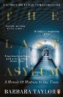 The Last Asylum: A Memoir of Madness in our Times