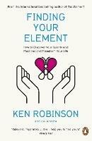 Finding Your Element: How to Discover Your Talents and Passions and Transform Your Life