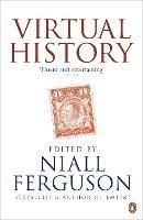 Virtual History: Alternatives and Counterfactuals - Niall Ferguson - cover