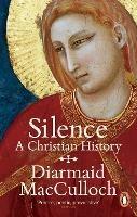 Silence: A Christian History - Diarmaid MacCulloch - cover