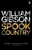 Spook Country: A biting, hilarious satire from the multi-million copy bestselling author of Neuromancer - William Gibson - cover