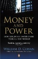 Money and Power: How Goldman Sachs Came to Rule the World - William D. Cohan - cover