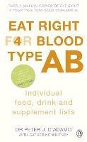 Eat Right for Blood Type AB: Maximise your health with individual food, drink and supplement lists for your blood type - Peter J. D'Adamo - cover