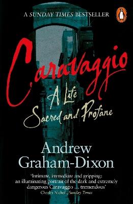 Caravaggio: A Life Sacred and Profane - Andrew Graham-Dixon - cover