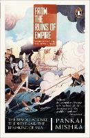 From the Ruins of Empire: The Revolt Against the West and the Remaking of Asia - Pankaj Mishra - cover