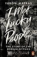I Met Lucky People: The Story of the Romani Gypsies - Yaron Matras - cover