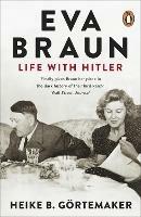Eva Braun: Life With Hitler - Heike B. Gortemaker - cover