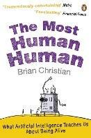 The Most Human Human: What Artificial Intelligence Teaches Us About Being Alive - Brian Christian - cover