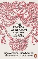 The Enigma of Reason: A New Theory of Human Understanding - Dan Sperber,Hugo Mercier - cover