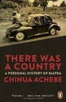 There Was a Country: A Personal History of Biafra - Chinua Achebe - cover