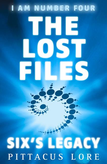 I Am Number Four: The Lost Files: Six's Legacy - Pittacus Lore - ebook
