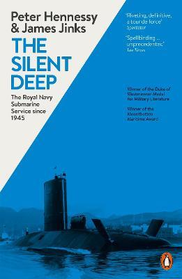 The Silent Deep: The Royal Navy Submarine Service Since 1945 - James Jinks,Peter Hennessy - cover