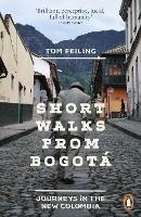 Short Walks from Bogotá: Journeys in the new Colombia