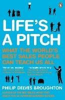 Life's A Pitch: What the World's Best Sales People Can Teach Us All - Philip Delves Broughton - cover