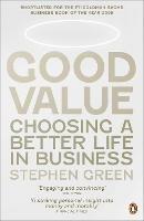 Good Value: Choosing a Better Life in Business - Stephen Green - cover