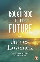 A Rough Ride to the Future - James Lovelock - cover