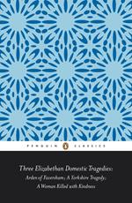 Three Elizabethan Domestic Tragedies