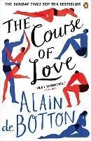 The Course of Love: An unforgettable story of love and marriage from the author of bestselling novel Essays in Love - Alain de Botton - cover