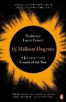 15 Million Degrees: A Journey to the Centre of the Sun - Lucie Green - cover
