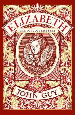 Elizabeth: The Forgotten Years - John Guy - cover