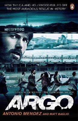 Argo: How the CIA and Hollywood Pulled Off the Most Audacious Rescue in History - Antonio Mendez,Matt Baglio - cover