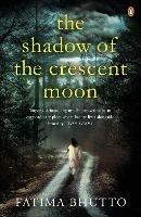 The Shadow Of The Crescent Moon - Fatima Bhutto - cover