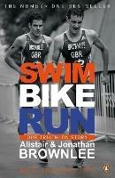 Swim, Bike, Run: Our Triathlon Story - Alistair Brownlee,Jonathan Brownlee - cover