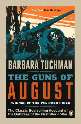 The Guns of August: The Classic Bestselling Account of the Outbreak of the First World War - Barbara Tuchman - cover