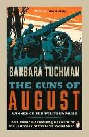 The Guns of August: The Classic Bestselling Account of the Outbreak of the First World War - Barbara Tuchman - cover