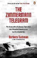 The Zimmermann Telegram: The Astounding Espionage Operation That Propelled America into the First World War - Barbara Tuchman - cover