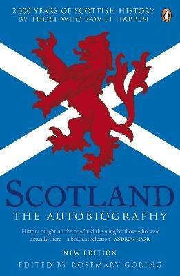 Scotland: The Autobiography: 2,000 Years of Scottish History by Those Who Saw it Happen - Rosemary Goring - cover