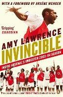 Invincible: Inside Arsenal's Unbeaten 2003-2004 Season - Amy Lawrence - cover
