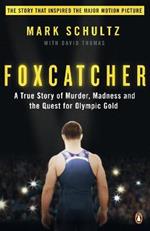 Foxcatcher: A True Story of Murder, Madness and the Quest for Olympic Gold