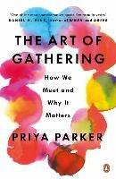 The Art of Gathering: How We Meet and Why It Matters - Priya Parker - cover