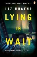 Lying in Wait: The gripping and chilling Richard and Judy Book Club bestseller - Liz Nugent - cover