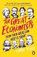 The Great Economists: How Their Ideas Can Help Us Today - Linda Yueh - cover