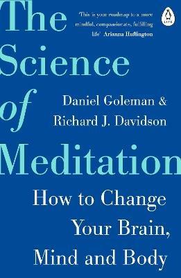 The Science of Meditation: How to Change Your Brain, Mind and Body - Daniel Goleman,Richard Davidson - cover