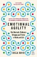 Emotional Agility: Get Unstuck, Embrace Change and Thrive in Work and Life - Susan David - cover
