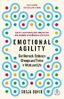 Emotional Agility: Get Unstuck, Embrace Change and Thrive in Work and Life - Susan David - cover
