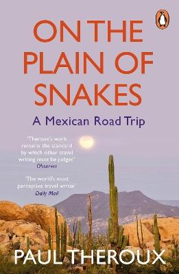 On the Plain of Snakes: A Mexican Road Trip - Paul Theroux - cover