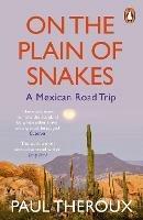 On the Plain of Snakes: A Mexican Road Trip - Paul Theroux - cover