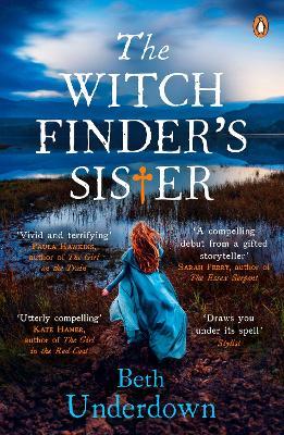 The Witchfinder's Sister: A haunting historical thriller perfect for fans of The Familiars and The Dutch House - Beth Underdown - cover